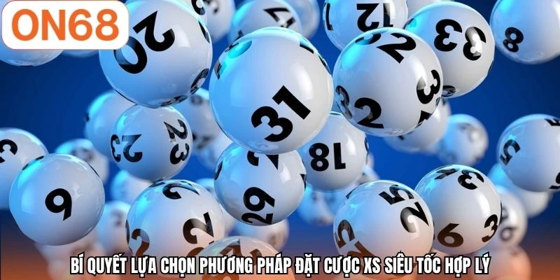 Bí quyết lựa chọn phương pháp đặt cược XS siêu tốc hợp lý