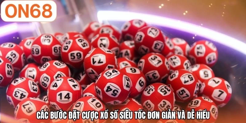 Các bước đặt cược xổ số siêu tốc đơn giản và dễ hiểu