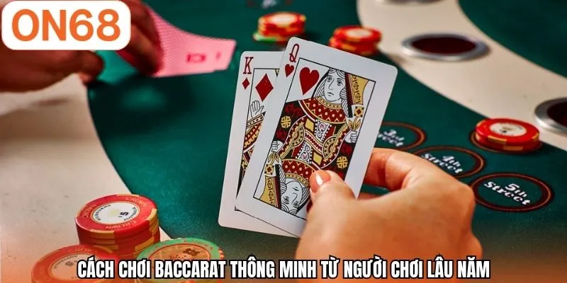 Cách chơi baccarat thông minh từ người chơi lâu năm