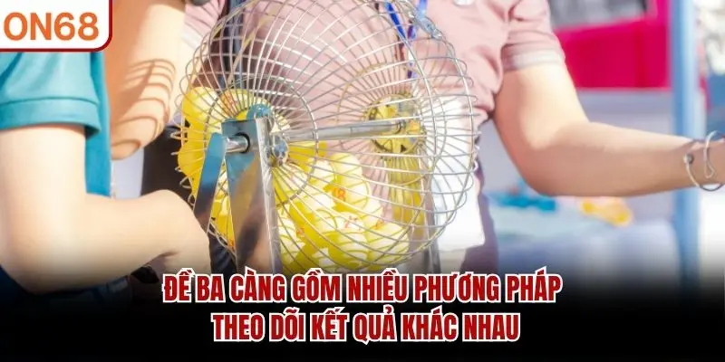 Đề ba càng gồm nhiều phương pháp theo dõi kết quả khác nhau