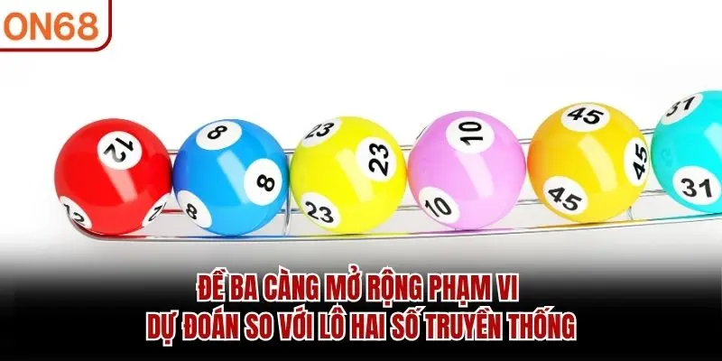 Đề ba càng mở rộng phạm vi dự đoán so với lô hai số truyền thống