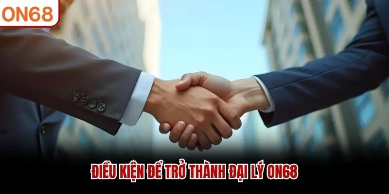 Điều kiện để trở thành đại lý ON68