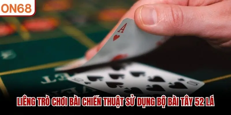 Liêng trò chơi bài chiến thuật sử dụng bộ bài Tây 52 lá