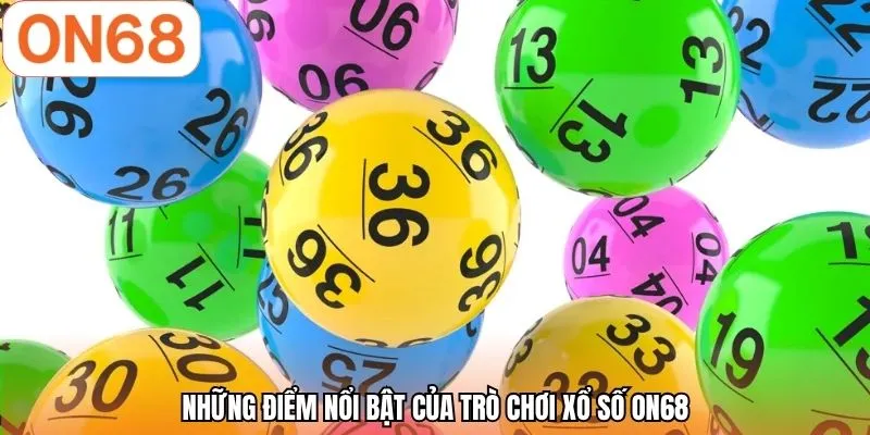 Những điểm nổi bật của trò chơi xổ số ON68