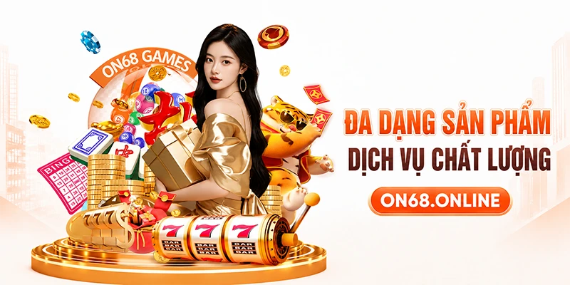 ON68 đem tới vô vàn sản phẩm game chất lượng cao