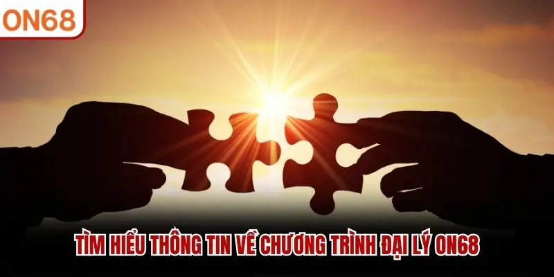 Tìm hiểu thông tin về chương trình đại lý ON68