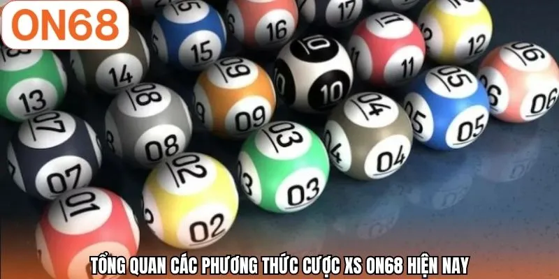 Tổng quan các phương thức cược XS ON68 hiện nay