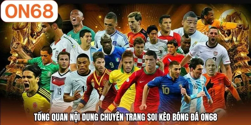 Tổng quan nội dung chuyên trang soi kèo bóng đá ON68