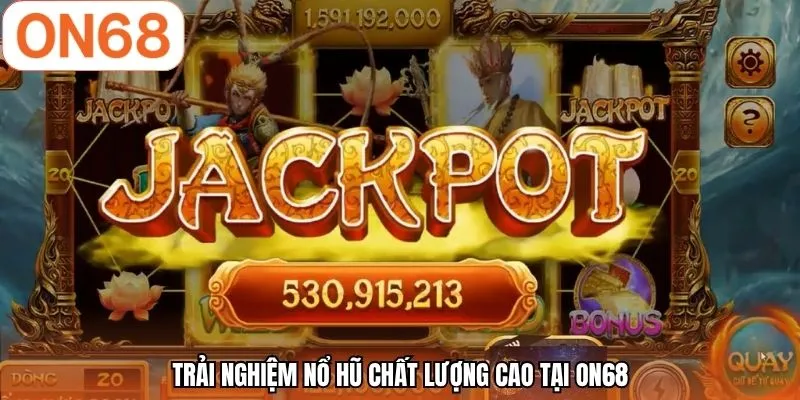 Trải nghiệm nổ hũ chất lượng cao tại ON68