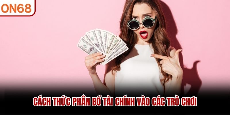Cách thức phân bổ tài chính vào các trò chơi