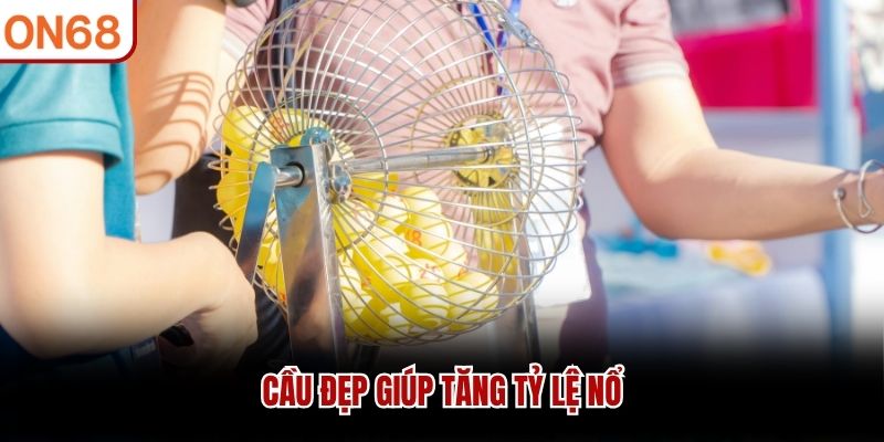 Cầu đẹp giúp tăng tỷ lệ nổ