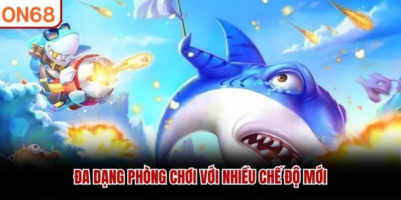 Đa dạng phòng chơi với nhiều chế độ mới