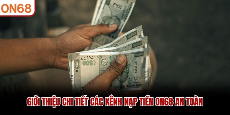 Giới thiệu chi tiết các kênh nạp tiền ON68 an toàn