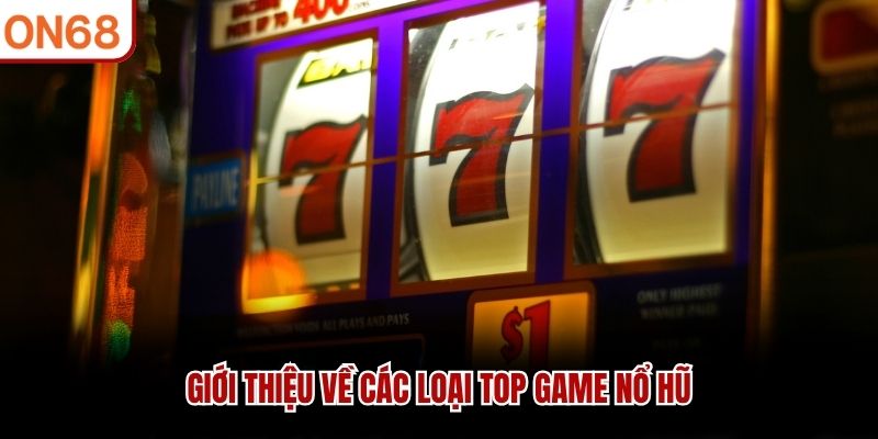 Giới thiệu về các loại top game nổ hũ