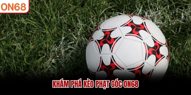Khám phá kèo phạt góc ON68