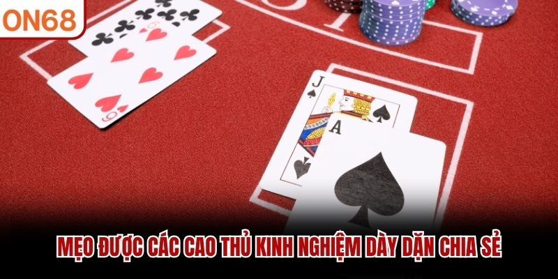 Mẹo được các cao thủ kinh nghiệm dày dặn chia sẻ