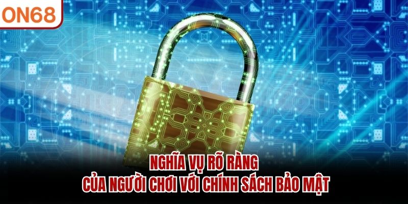 Nghĩa vụ rõ ràng của người chơi với chính sách bảo mật