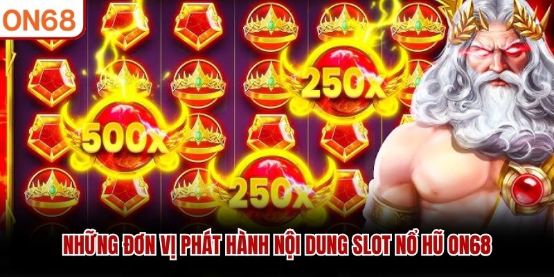 Những đơn vị phát hành nội dung slot nổ hũ ON68