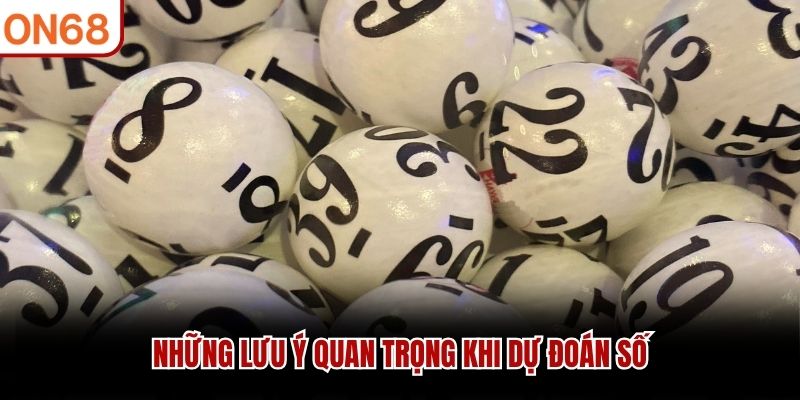Những lưu ý dự đoán số