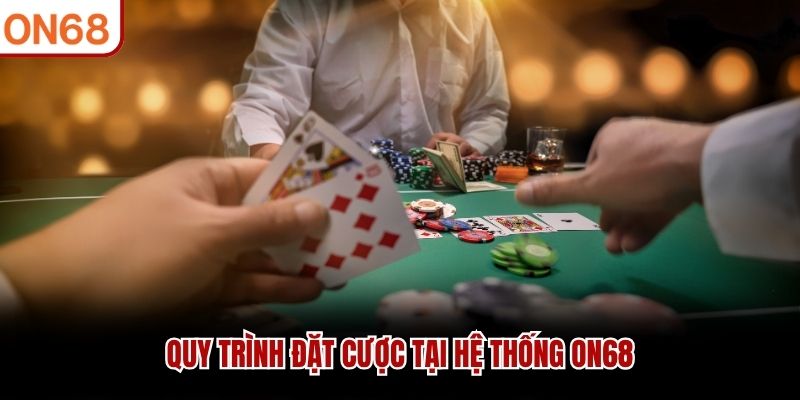Quy trình đặt cược tại hệ thống ON68