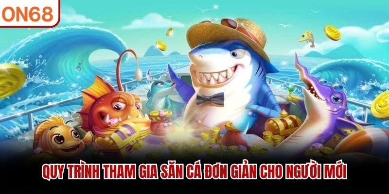 Quy trình tham gia săn cá đơn giản cho người mới