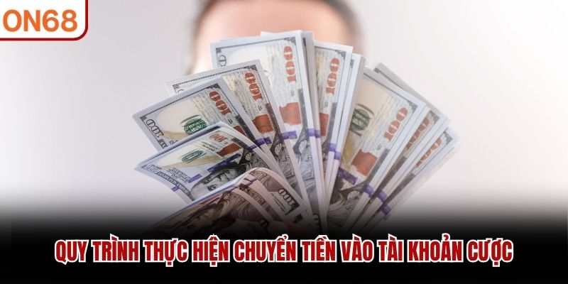 Quy trình thực hiện chuyển tiền vào tài khoản cược