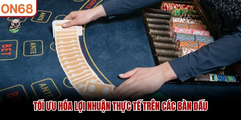 Tối ưu hóa lợi nhuận thực tế trên các bàn đấu
